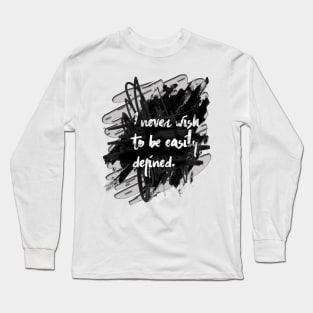 I never wish to be easily defined. Long Sleeve T-Shirt